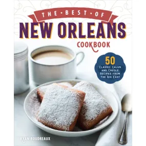 The Best of New Orleans Cookbook: 50 Classic Cajun and Creole Recipes from the Big Easy The Best of New Orleans Cookbook: 50 Classic Cajun and Creole Recipes from the Big Easy